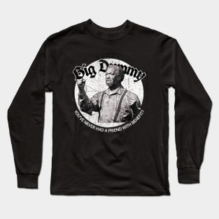 big dummy : you've never had a friend with benefit Long Sleeve T-Shirt